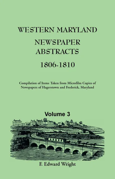 Обложка книги Western Maryland Newspaper Abstracts, Volume 3. 1806-1810, F. Edward Wright