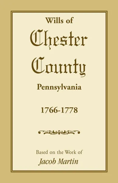 Обложка книги Wills of Chester County, Pennsylvania, 1766-1778, Jacob Martin