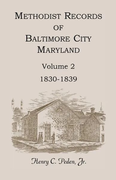 Обложка книги Methodist Records of Baltimore City, Maryland, Volume 2, 1830-1839, Henry C. Peden Jr