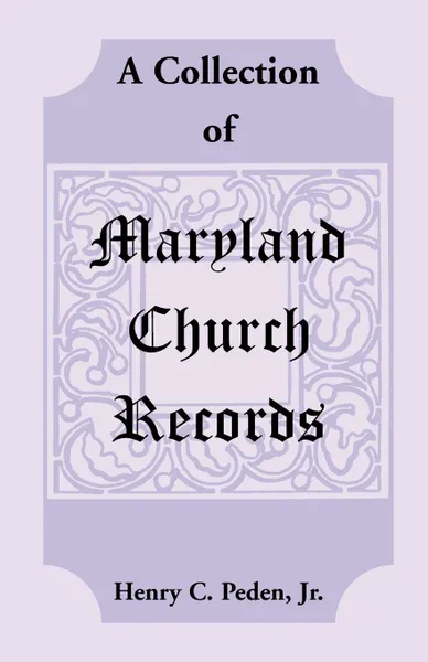 Обложка книги A Collection of Maryland Church Records, Henry C. Peden Jr