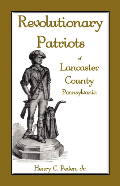 Обложка книги Revolutionary Patriots of Lancaster County, Pennsylvania, Henry C. Peden Jr