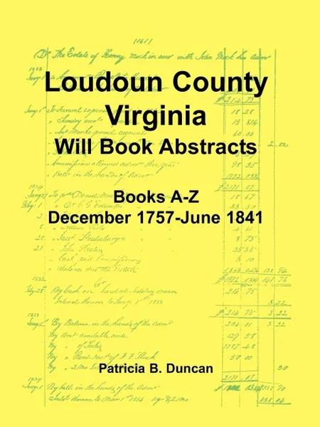 Обложка книги Loudoun County, Virginia Will Book Abstracts, Books A-Z, Dec 1757-Jun 1841, Patricia B. Duncan