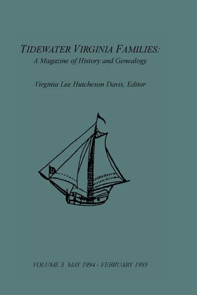 Обложка книги Tidewater Virginia Families. A Magazine of History and Genealogy, Volume 3, May 1994-Feb 1995, Virginia Lee Hutcheson Davis