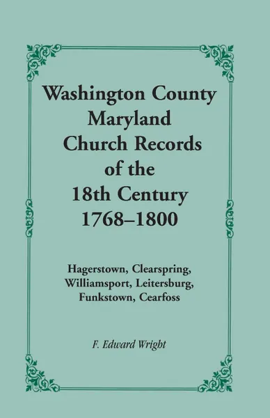 Обложка книги Washington County .Maryland. Church Records of the 18th Century, 1768-1800, F. Edward Wright