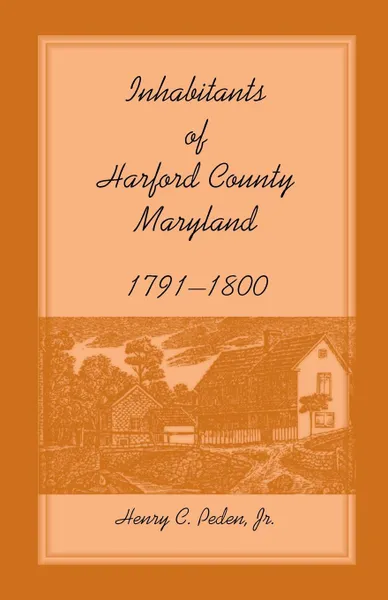 Обложка книги Inhabitants of Harford County, Maryland, 1791-1800, Henry C. Jr. Peden, Henry C. Peden Jr