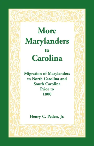 Обложка книги More Marylanders to Carolina. Migration of Marylanders to North Carolina and South Carolina Prior to 1800, Henry C. Peden Jr