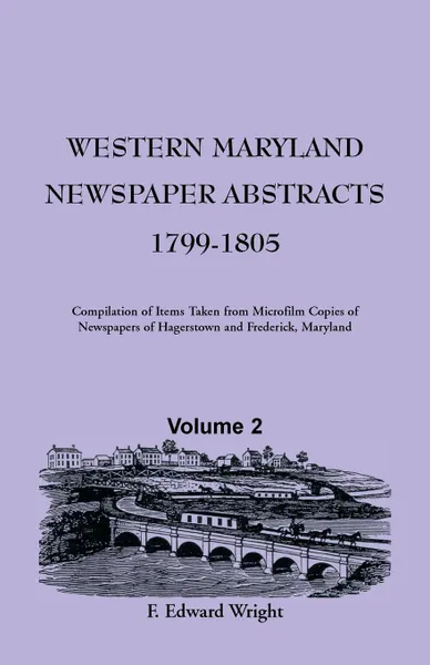 Обложка книги Western Maryland Newspaper Abstracts, Volume 2. 1799-1805, F. Edward Wright