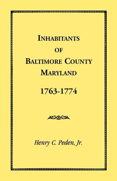 Обложка книги Inhabitants of Baltimore County, Maryland, 1763-1774, Henry C. Peden Jr