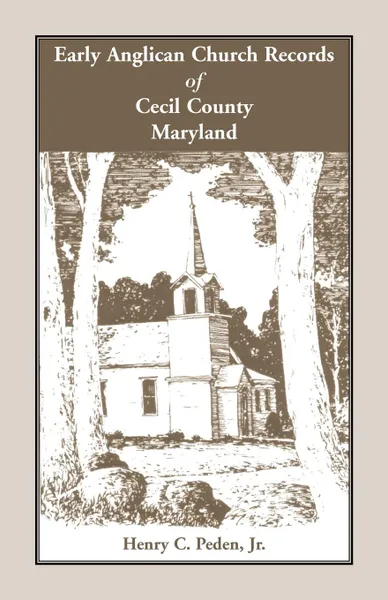 Обложка книги Early Anglican Records of Cecil County, Maryland, Henry C. Peden Jr