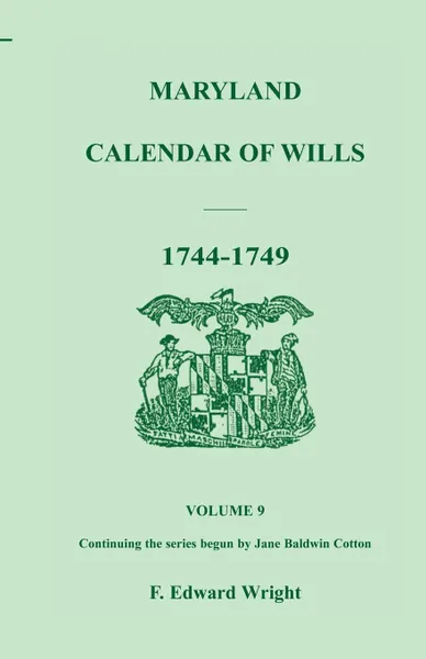 Обложка книги Maryland Calendar of Wills, Volume 9. 1744-1749, F. Edward Wright