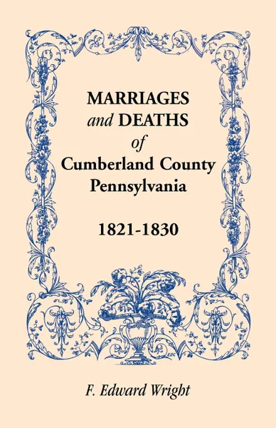 Обложка книги Marriages and Deaths of Cumberland County, .Pennsylvania., 1821-1830, F. Edward Wright