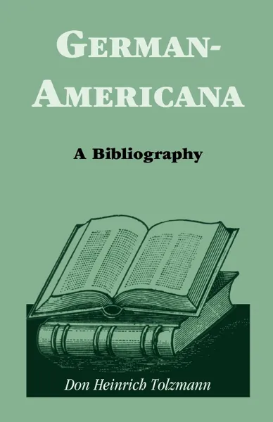 Обложка книги German-Americana. A Bibliography, Don Heinrich Tolzmann