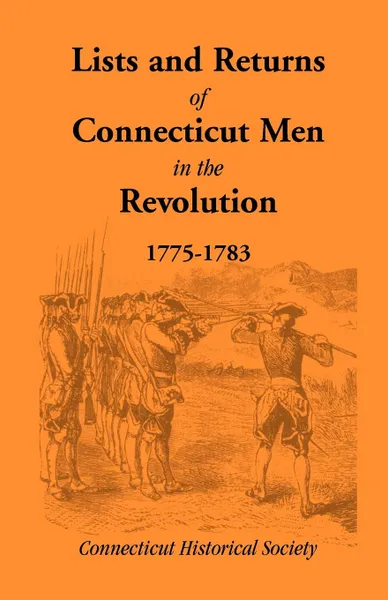 Обложка книги Lists and Returns of Connecticut Men in the Revolution, 1775-1783, Connecticut Historical Society Staff