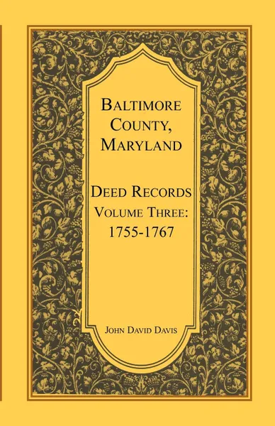 Обложка книги Baltimore County, Maryland, Deed Records, Volume 3. 1755-1767, John Davis