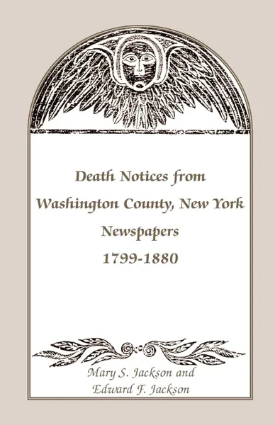 Обложка книги Death Notices from Washington County, New York, Newspapers, 1799-1880, Mary S. Jackson, Edward F. Jackson