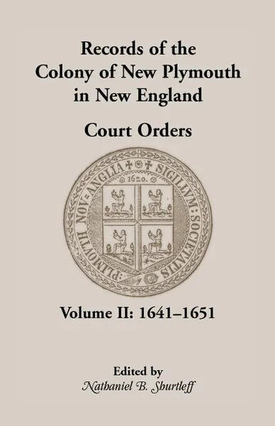 Обложка книги Records of the Colony of New Plymouth in New England Court Orders,1641-1651, Nathaniel B. Shurtleff, New Plymouth Colony