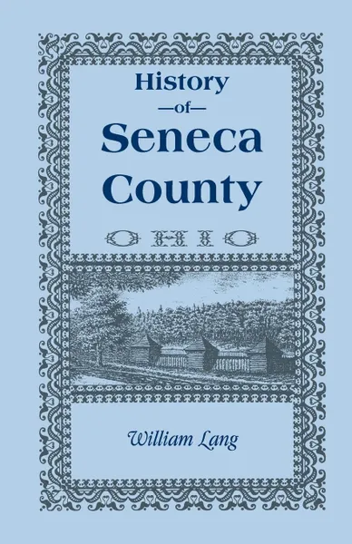 Обложка книги History of Seneca County (Ohio), from the Close of the Revolutionary War to July, 1880, William Lang