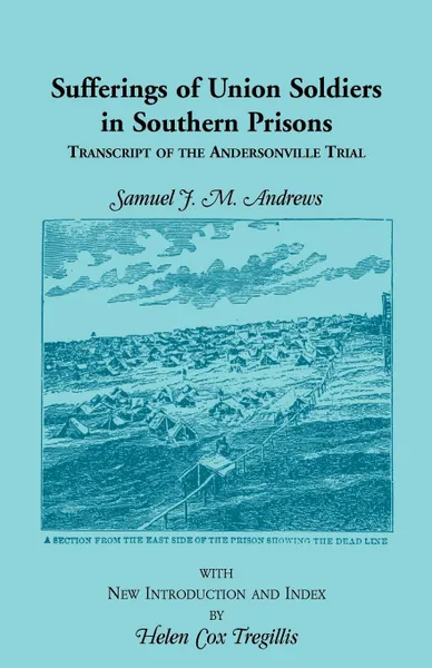 Обложка книги Sufferings of Union Soldiers in Southern Prisons. Transcript of Andersonville Trial, Samuel J. M. Andrews