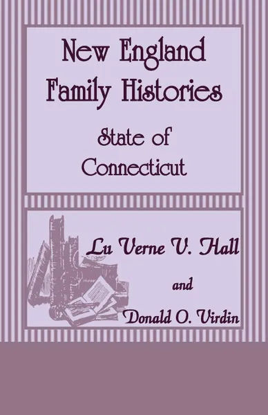 Обложка книги New England Family Histories. State of Connecticut, LuVerne V Hall, Donald O Virdin