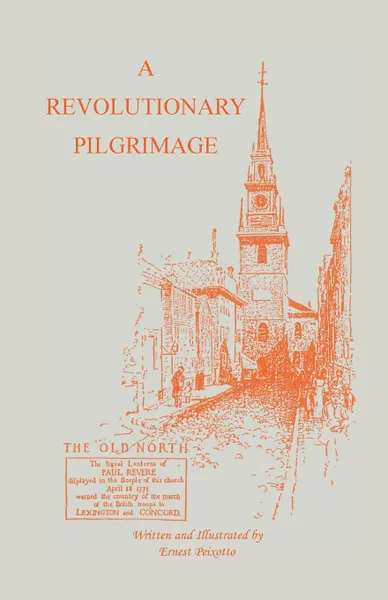 Обложка книги The Revolutionary Pilgrimage, Being an Account of a Series of Visits to Battlegrounds, and Other Places Made Memorable by the War of the Revolution, Ernest Peixotto
