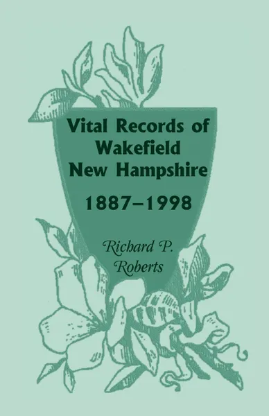 Обложка книги Vital Records of Wakefield, New Hampshire, 1887-1998, Richard P. Roberts