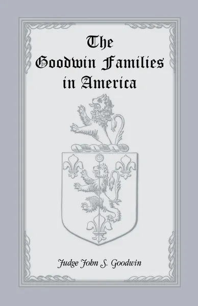 Обложка книги The Goodwin Families in America, John S. Goodwin