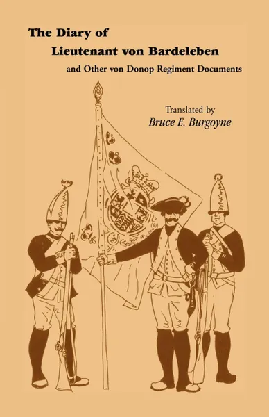 Обложка книги The Diary of Lieutenant Von Bardeleben and Other Von Donop Regiment, Johann Heinrich Von Bardeleben, Bruce E. Burgoyne