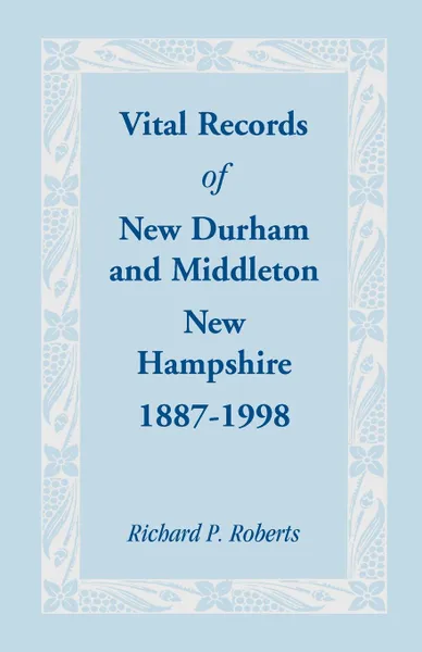 Обложка книги Vital Records of New Durham and Middleton, New Hampshire, 1887-1998, Richard P. Roberts