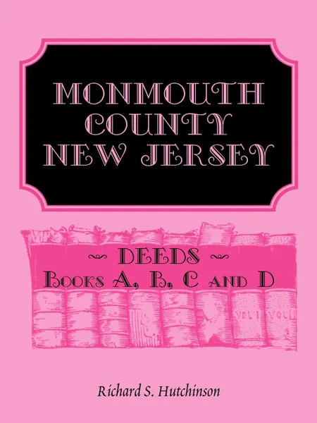 Обложка книги Monmouth County, New Jersey, Deeds - Books A, B, C and D, Richard S. Hutchinson