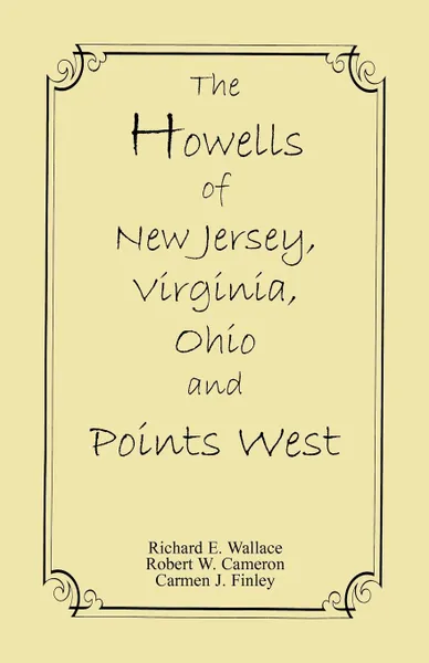 Обложка книги The Howells of New Jersey, Virginia, Ohio and Points West, Richard E. Wallace, Robert W. Cameron, Carmen J. Finley