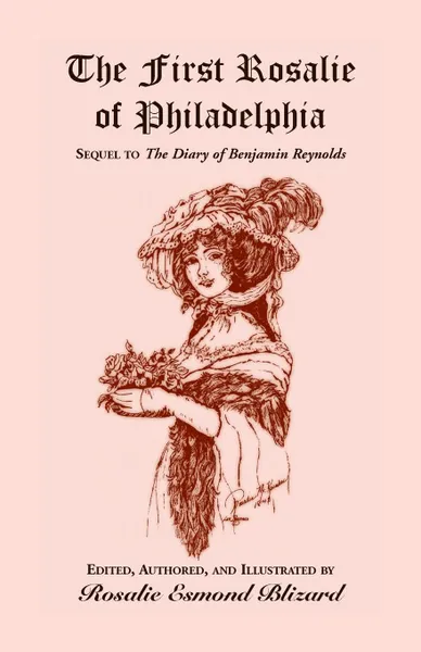 Обложка книги The First Rosalie of Philadelphia. Sequel to The Diary of Benjamin Reynolds, Rosalie Esmond Blizard
