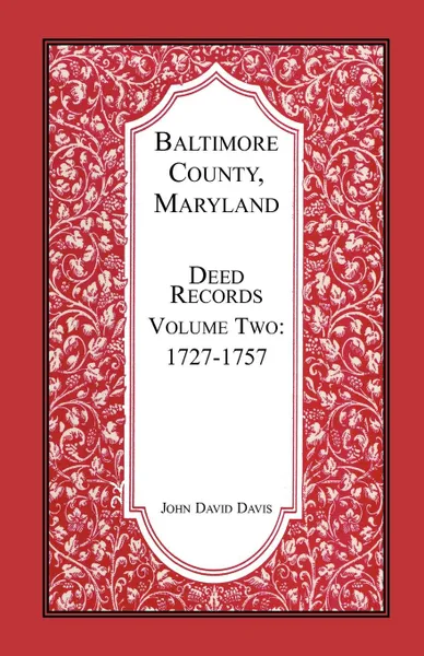 Обложка книги Baltimore County, Maryland, Deed Records, Volume 2. 1727-1757, John Davis