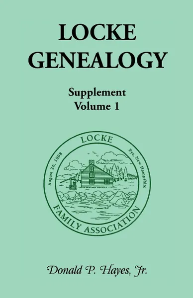 Обложка книги Locke Genealogy, Supplement, Vol. 1, Donald P. Hayes, Jr. Donald P. Hayes