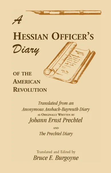 Обложка книги A Hessian Officer's Diary of the American Revolution Translated From An Anonymous Ansbach-Bayreuth Diary and The Prechtel Diary, Bruce E. Burgoyne