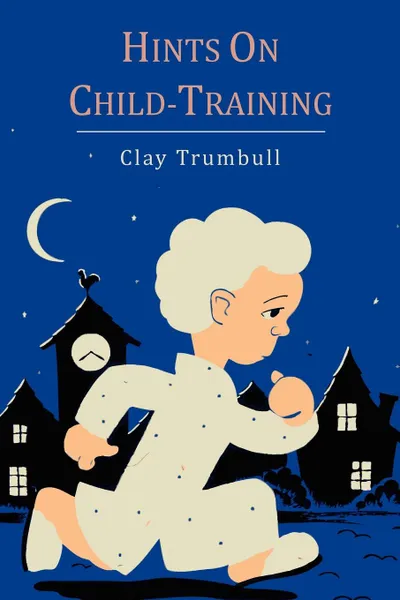 Обложка книги Hints on Child-Training, H. Clay Trumbull