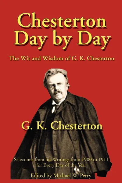 Обложка книги Chesterton Day by Day. The Wit and Wisdom of G. K. Chesterton, G. K. Chesterton