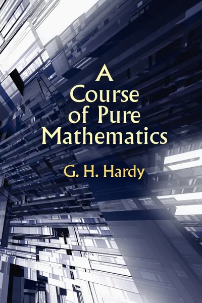 Обложка книги A Course of Pure Mathematics, G. H. Hardy, Godfrey Harold Hardy