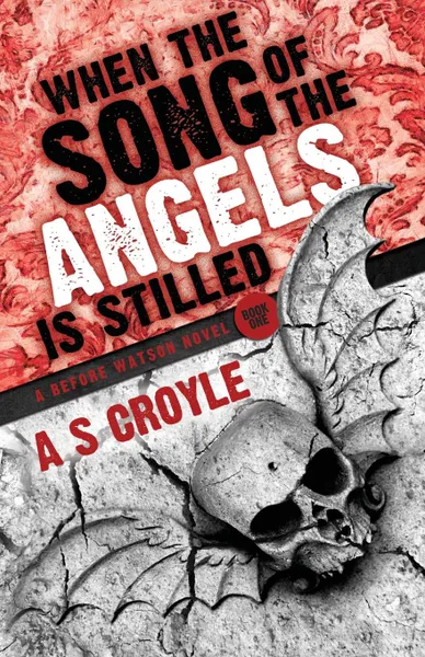 Обложка книги When the Song of the Angels is Stilled - A Before Watson Novel - Book One, A S Croyle