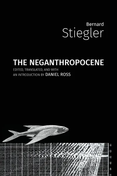 Обложка книги The Neganthropocene, Bernard Stiegler, Daniel Ross