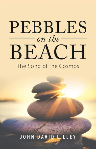 Обложка книги Pebbles on the Beach. The Song of the Cosmos, John David Lilley