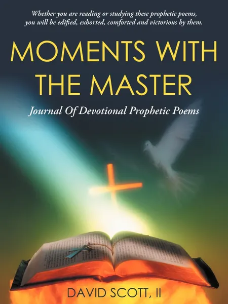 Обложка книги Moments with the Master. A Journal of Devotional Prophetic Poems, David Scott II