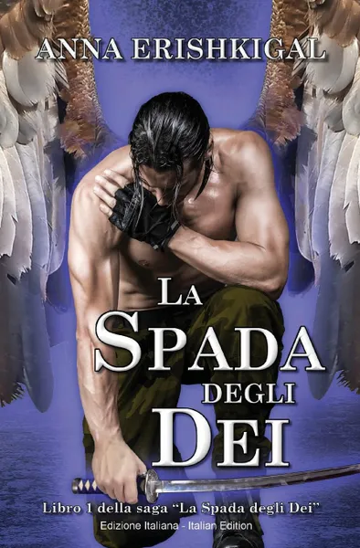 Обложка книги La Spada degli Dei (Edizione Italiana). (Italian Edition), Anna Erishkigal