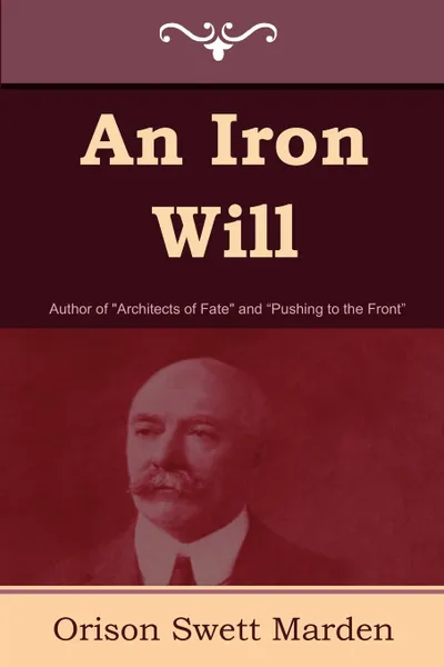 Обложка книги An Iron Will, Orison Swett Marden