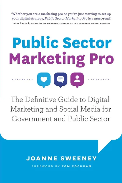 Обложка книги Public Sector Marketing Pro. The Definitive Guide to Digital Marketing and Social Media for Government and Public Sector, Joanne Sweeney