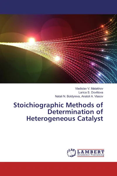 Обложка книги Stoichiographic Methods of Determination of Heterogeneous Catalyst, Vladislav V. Malakhov,Larica S. Dovlitova, Natali N. Boldyreva, Anatoli A. Vlasov