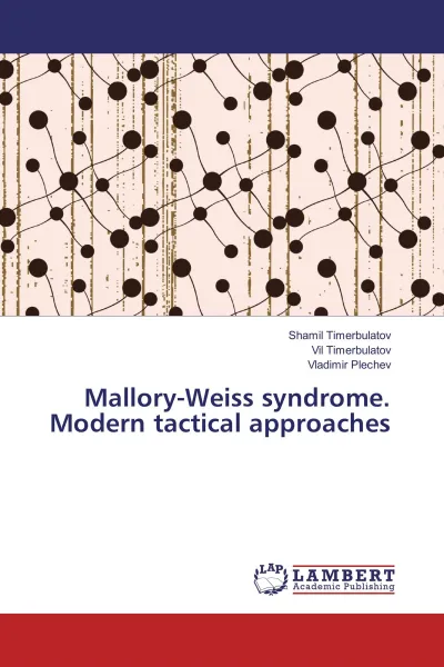 Обложка книги Mallory-Weiss syndrome. Modern tactical approaches, Shamil Timerbulatov,Vil Timerbulatov, Vladimir Plechev