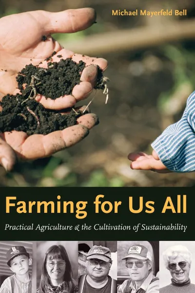 Обложка книги Farming for Us All. Practical Agriculture & the Cultivation of Sustainability, Michael Mayerfeld Bell