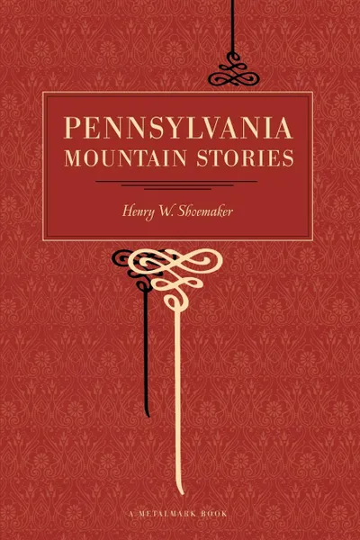 Обложка книги Pennsylvania Mountain Stories, Henry Wharton Shoemaker