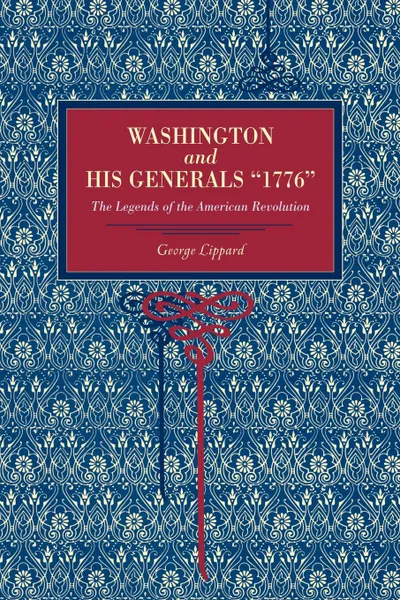 Обложка книги Washington and His Generals 1776. The Legends of the American Revolution, George Lippard