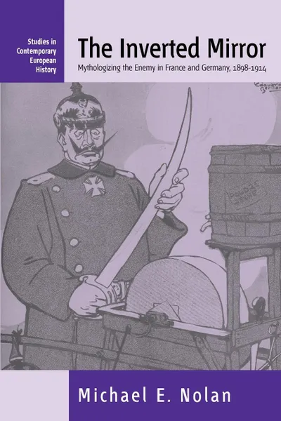 Обложка книги The Inverted Mirror. Mythologizing the Enemy in France and Germany 1898-1914, Michael E. Nolan